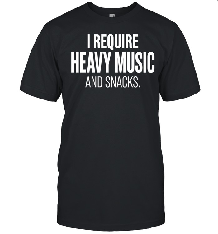 I require heavy music and snacks Unisex T-Shirt