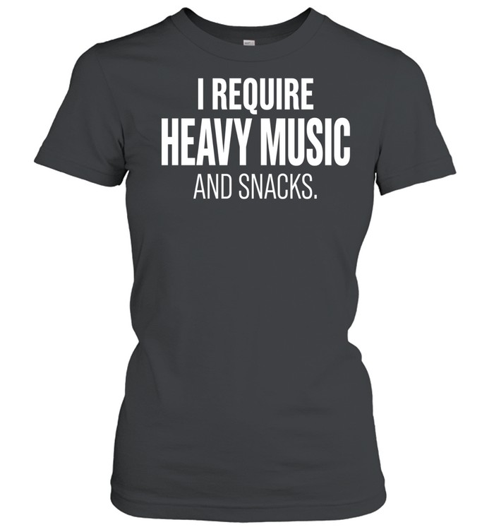 I require heavy music and snacks Women T-Shirt