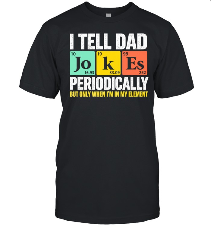 I Tell Dad Jokes Periodically Chemistry Unisex T-Shirt