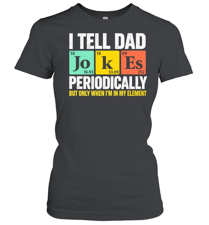 I Tell Dad Jokes Periodically Chemistry Women T-Shirt