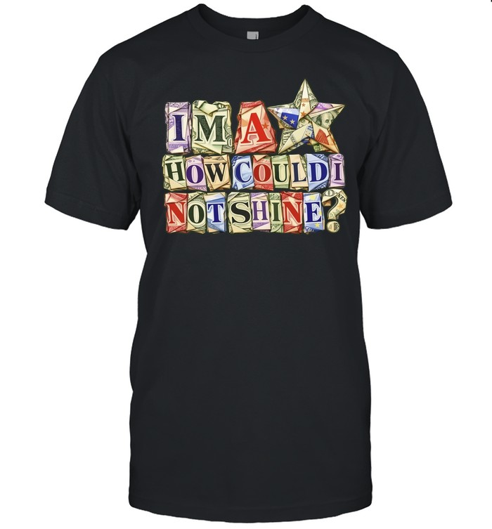 I’m a star how could i not shine graphic Unisex T-Shirt