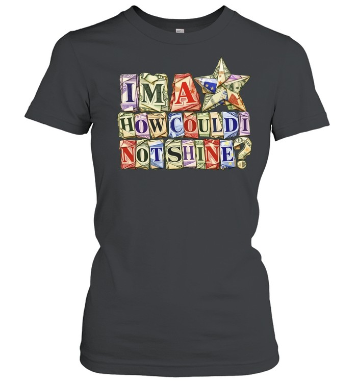 I’m a star how could i not shine graphic Women T-Shirt