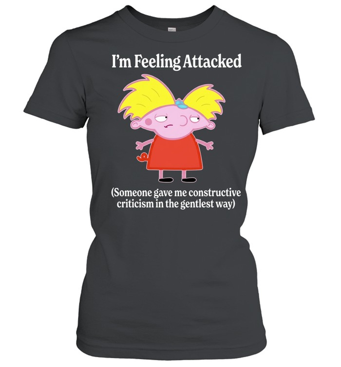 I’m Feeling Attacked Someone Gave Me Constructive Criticism in the Gentlest Way cartoon Women T-Shirt