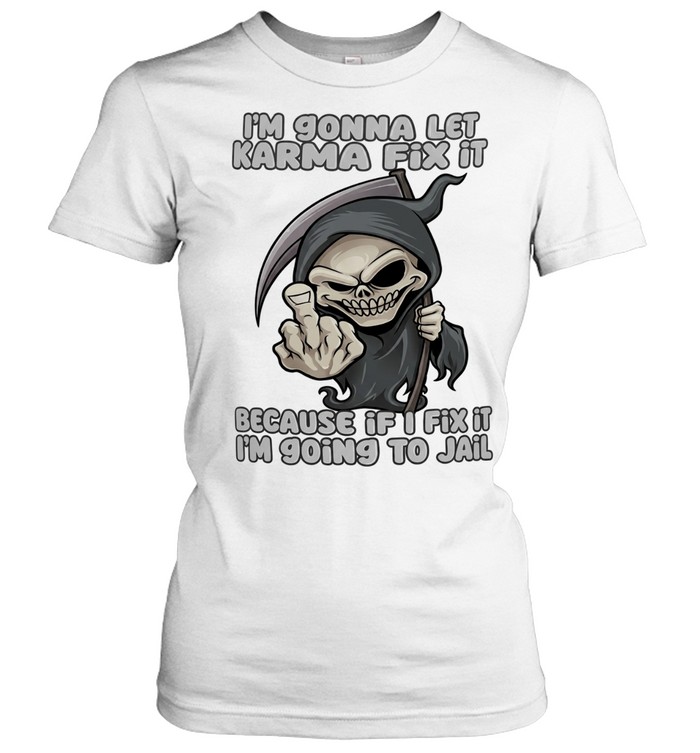 I’m gonna let karma fix it because if I going to jail cartoon grim reaper Women T-Shirt