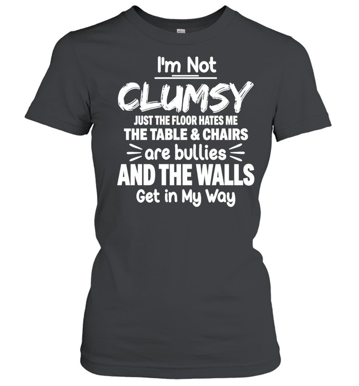 I’m Not Clumsy Just the Floor Hates Me Women T-Shirt