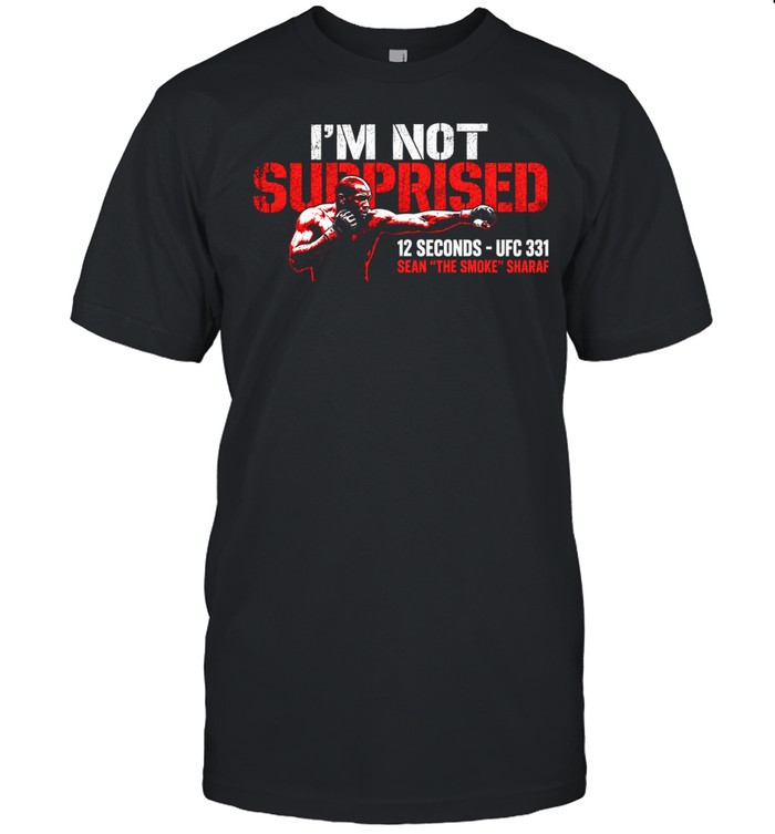 I’m Not Surprised Sean Sharaf 12 Second Knockout Unisex T-Shirt