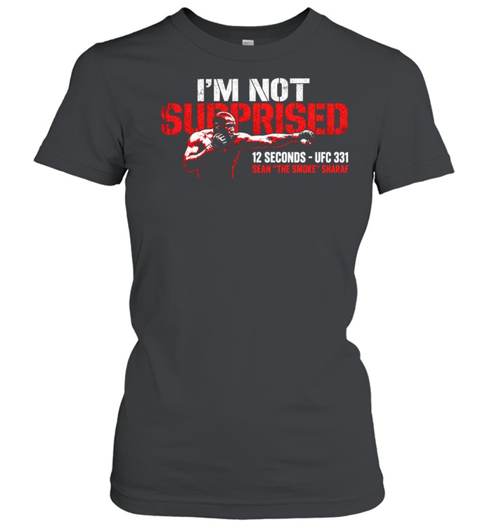 I’m Not Surprised Sean Sharaf 12 Second Knockout Women T-Shirt