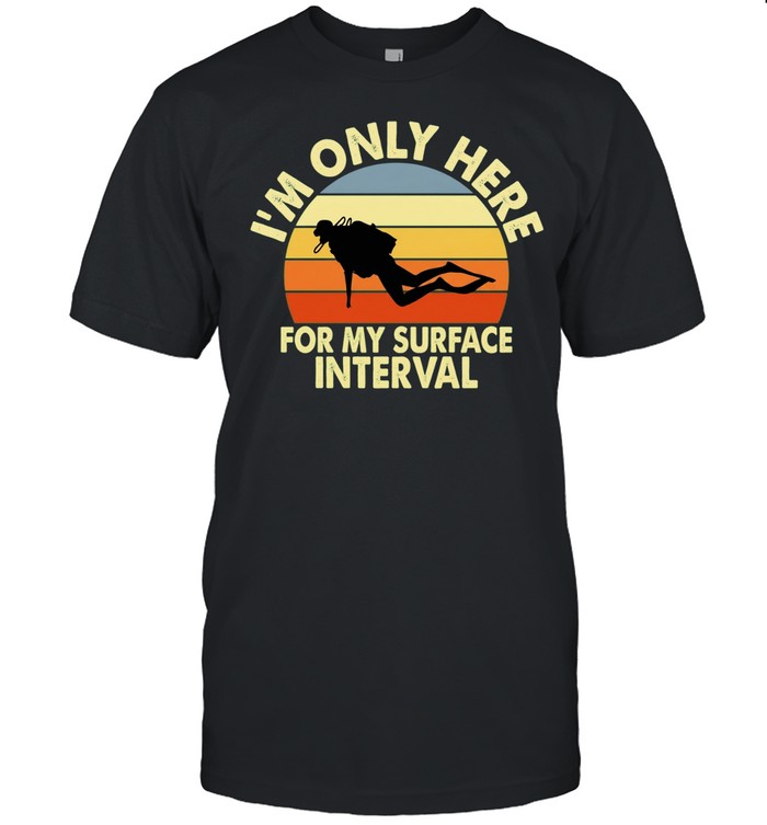 I’m Only Here for My Surface Interval Unisex T-Shirt