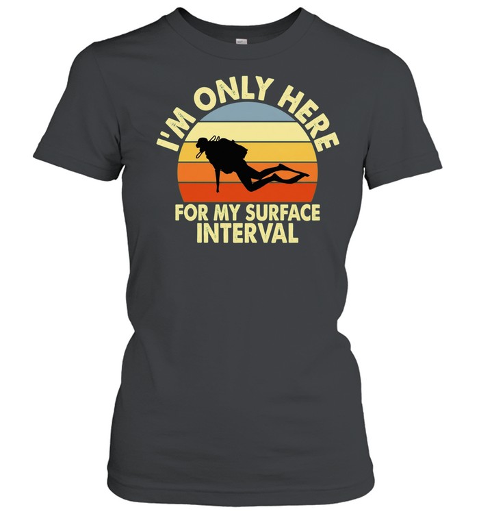 I’m Only Here for My Surface Interval Women T-Shirt