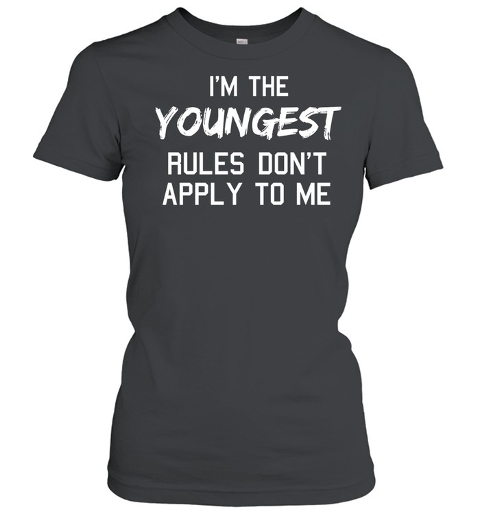 I’m the Youngest Rules Don’t Apply to Me Women T-Shirt