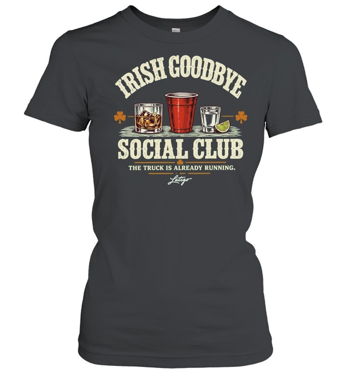 Irish Goodbye Social Club The Truck Is Already Running Women T-Shirt