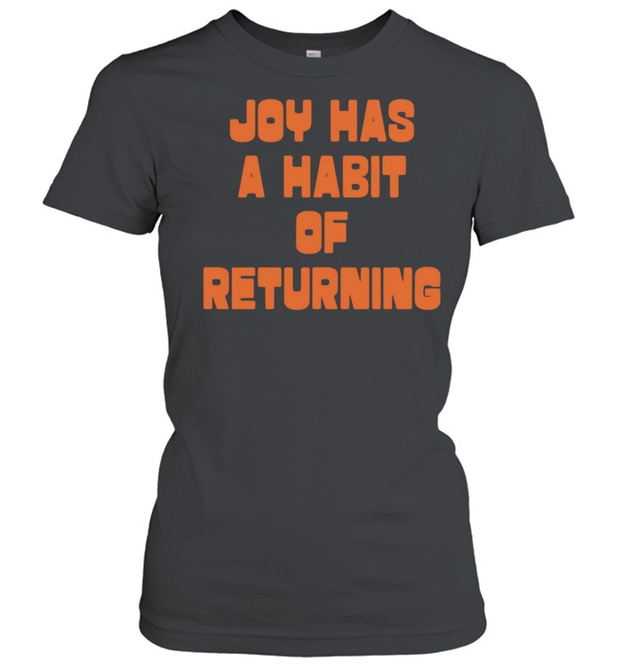 Joy Has A Habit Of Returning Women T-Shirt