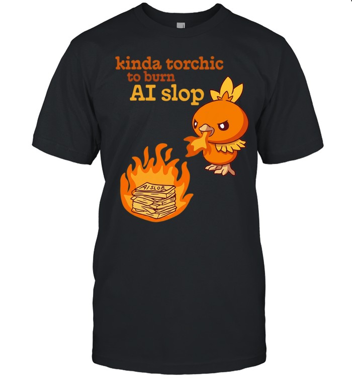 Kinda Torchic to Burn AI Slop Pokemon Fire Unisex T-Shirt