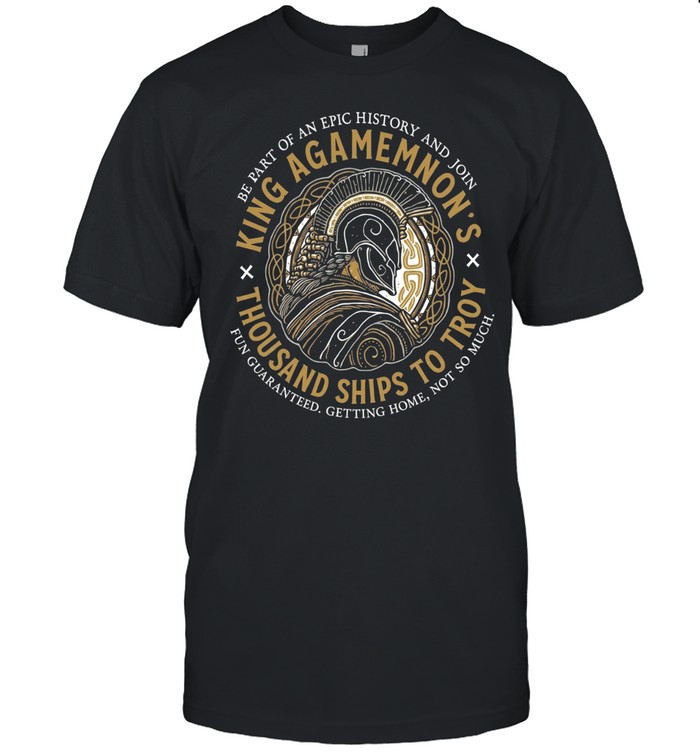 King Agamemnon Thousand Ships to Troy be part of an epic history and join Unisex T-Shirt