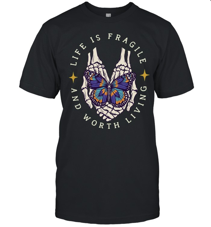 Life Is Fragile And Worth Living Skeleton Hands Holding Colorful Butterfly Unisex T-Shirt