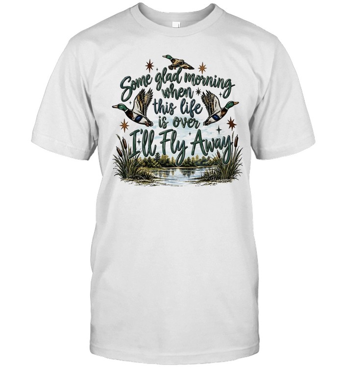 Mallard Duck I ll Fly Away Some Glad Morning when this life is over Unisex T-Shirt