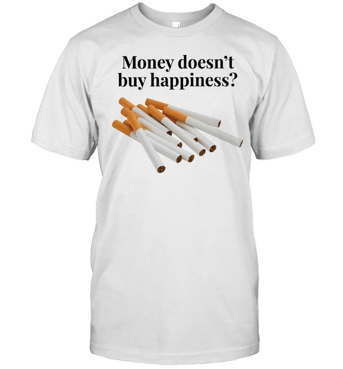 Money Doesn’t Buy Happiness Cigarettes Unisex T-Shirt