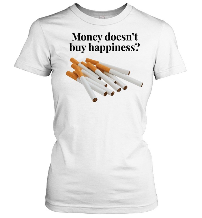 Money Doesn’t Buy Happiness Cigarettes Women T-Shirt