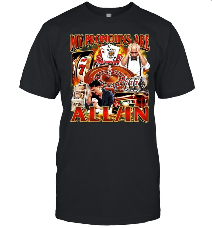 My Pronouns Are All In gambling casino Unisex T-Shirt