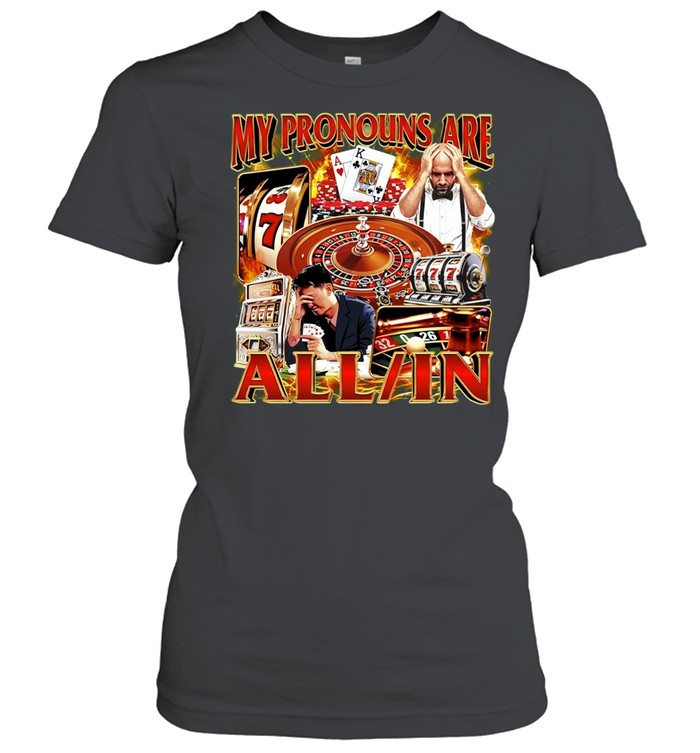 My Pronouns Are All In gambling casino Women T-Shirt