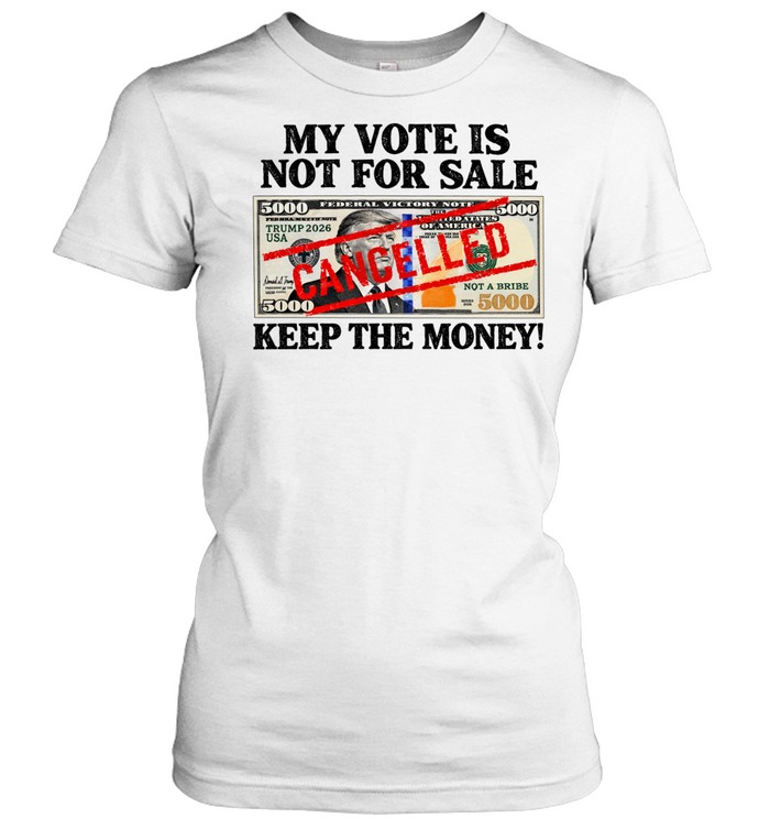 My Vote Is Not for Sale Trump 2026 Cancelled Keep the Money Women T-Shirt