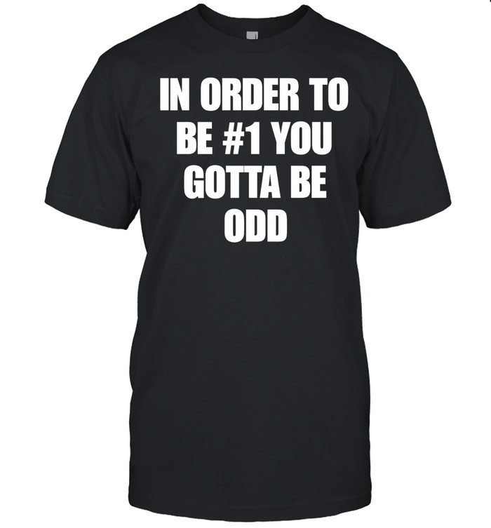 N order to be #1 you gotta be odd Unisex T-Shirt