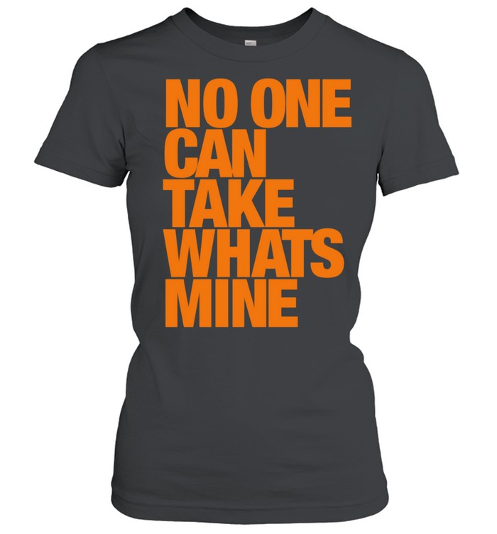 No one can take whats mine Women T-Shirt