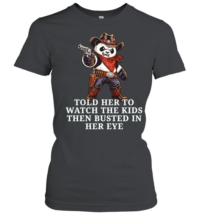 Panda Cowboy Told Her to Watch the Kids Then Busted in Her Eye Women T-Shirt