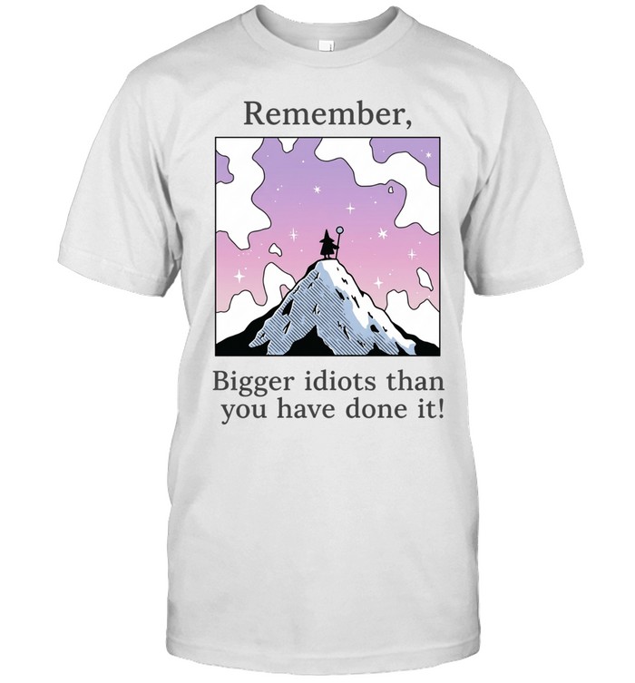 Remember Bigger Idiots Than You Have Done It Wizard Quote Unisex T-Shirt