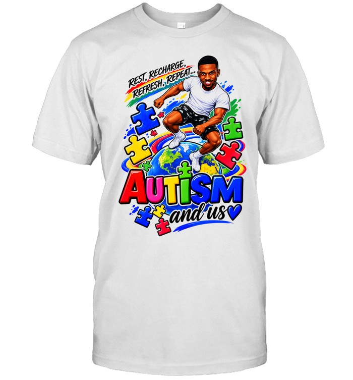 Rest Recharge Refresh Repeat Autism and Us Unisex T-Shirt