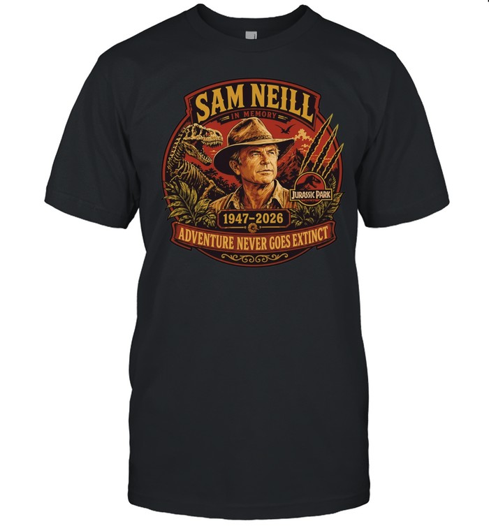 Sam Neill 1947 2026 Adventure Never Goes Memorial Jurassic Park Tribute Unisex T-Shirt