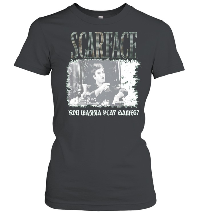 Scarface You Wanna Play Games Tony Montana Women T-Shirt