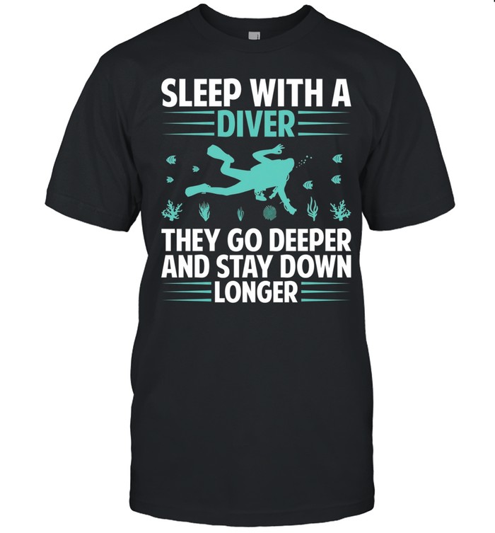 Sleep with a Diver They Go Deeper and Stay Down Longer Unisex T-Shirt