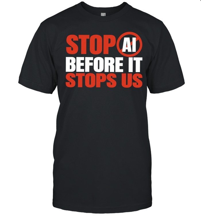 Stop AI Before It Stops Us artificial intelligence Unisex T-Shirt