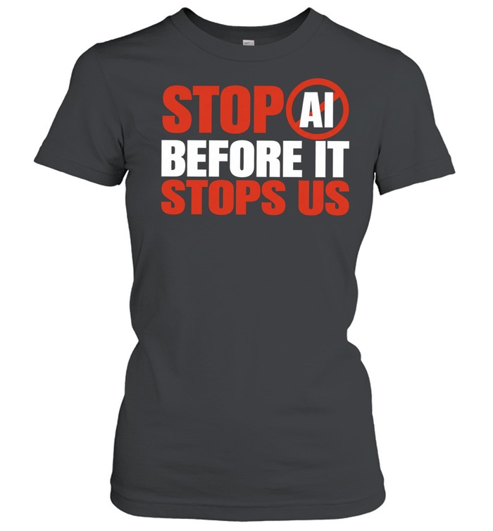Stop AI Before It Stops Us artificial intelligence Women T-Shirt