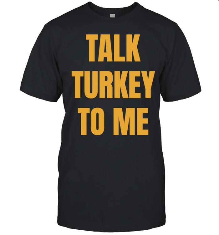 Talk turkey to me Unisex T-Shirt
