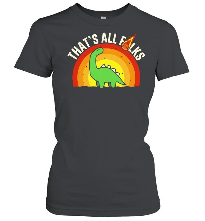 That’s All Folks Dinosaur Meteor extinction Women T-Shirt