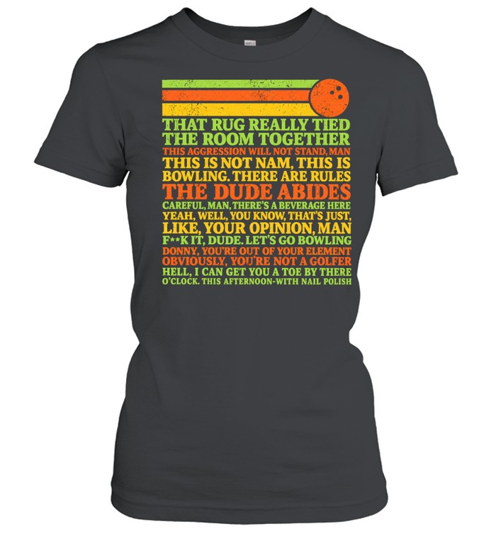 The Big Lebowski That Rug Really Tied the Room Together Quotes Women T-Shirt