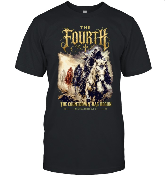 The Fourth The Countdown Has Begun Revelation 6 1-8 Unisex T-Shirt