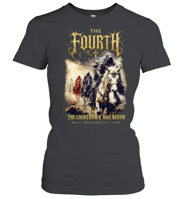 The Fourth The Countdown Has Begun Revelation 6 1-8 Women T-Shirt