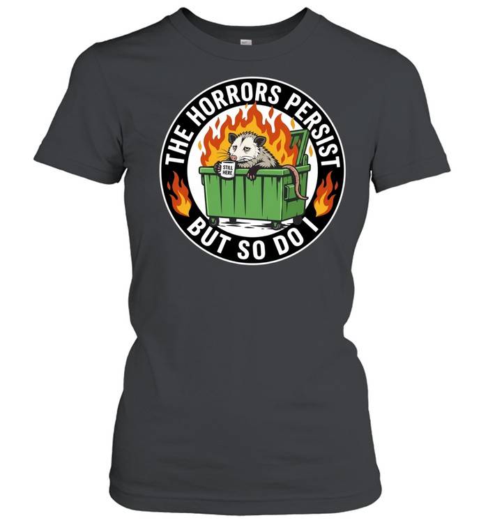 The Horrors Persist but so Do I Opossum in Dumpster Fire Women T-Shirt