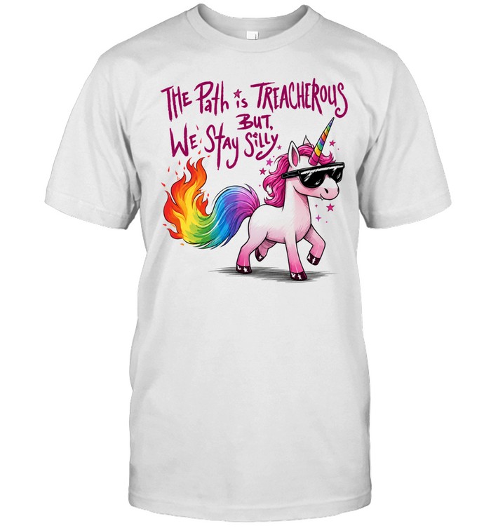 The path is treacherous but we stay silly Unisex T-Shirt