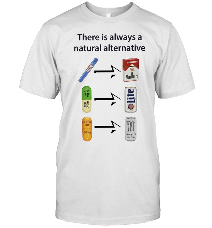 There Is Always a Natural Alternative Unisex T-Shirt