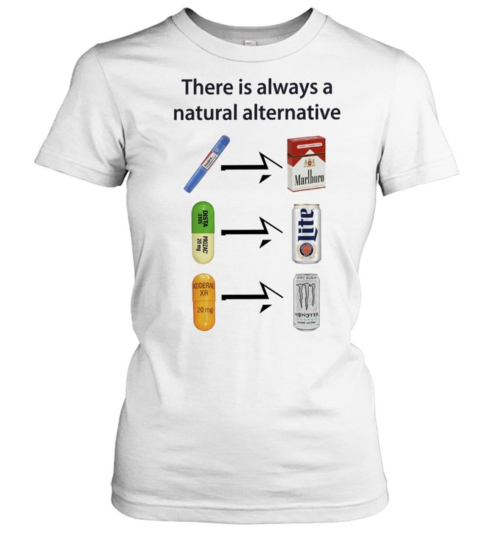 There Is Always a Natural Alternative Women T-Shirt