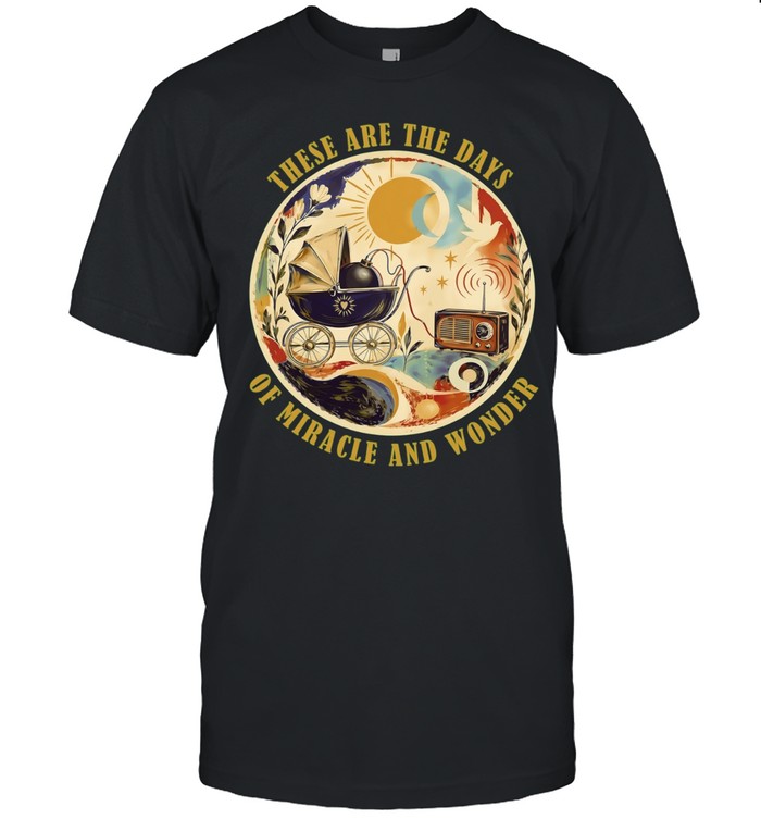 These Are the Days of Miracle and Wonder Unisex T-Shirt