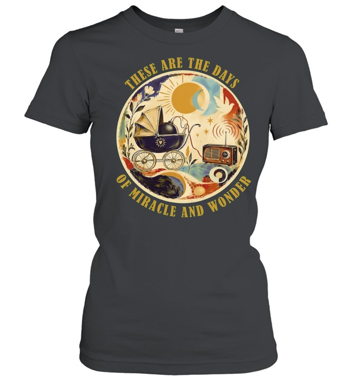 These Are the Days of Miracle and Wonder Women T-Shirt
