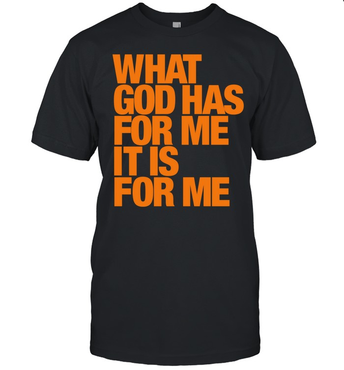 What god has for me it is for me Unisex T-Shirt