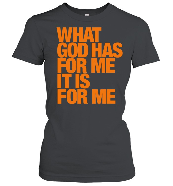 What god has for me it is for me Women T-Shirt