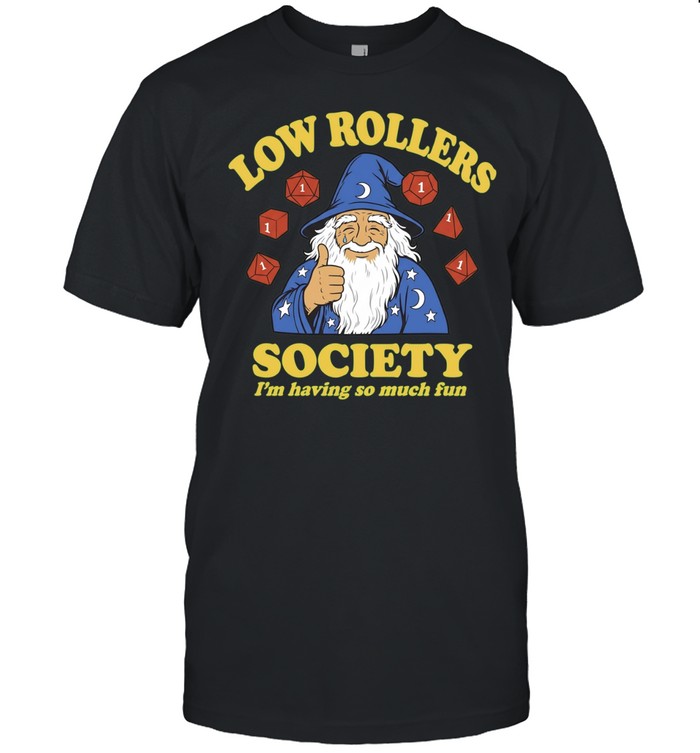 Wizard Low Rollers Society I’m having so much fun Unisex T-Shirt