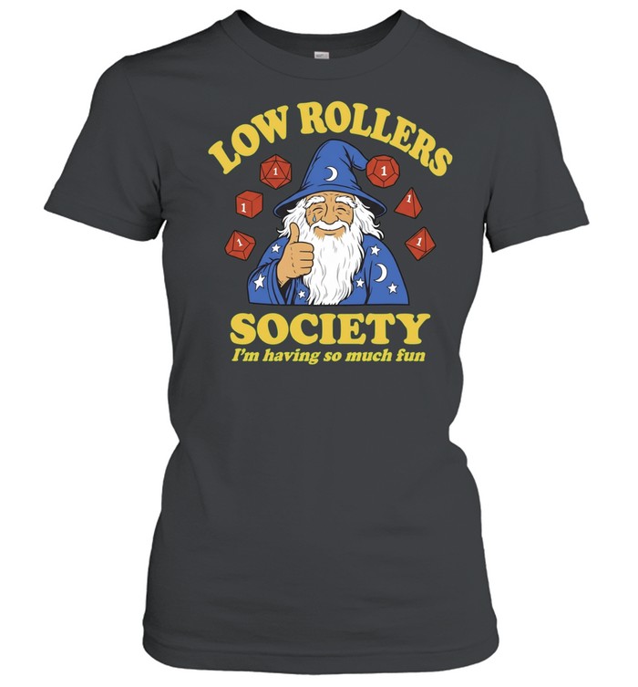 Wizard Low Rollers Society I’m having so much fun Women T-Shirt